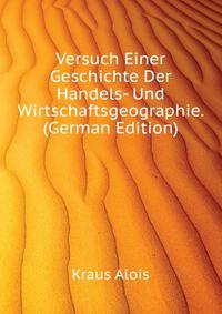 Versuch Einer Geschichte Der Handels- Und Wirtschaftsgeographie. ... (German Edition)