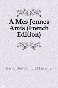 A Mes Jeunes Amis (French Edition)