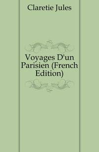 Voyages D'un Parisien (French Edition)