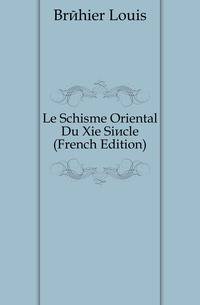 Le Schisme Oriental Du Xie Siecle (French Edition)