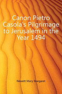 Canon Pietro Casola's Pilgrimage to Jerusalem in the Year 1494