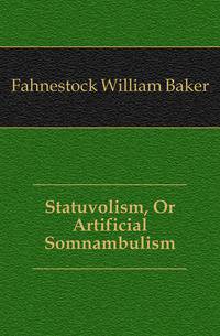 Statuvolism, Or Artificial Somnambulism