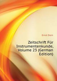 Zeitschrift Fuer Instrumentenkunde, Volume 23 (German Edition)