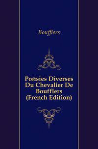 Poesies Diverses Du Chevalier De Boufflers (French Edition)