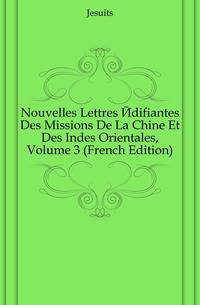 Nouvelles Lettres Edifiantes Des Missions De La Chine Et Des Indes Orientales, Volume 3 (French Edition)