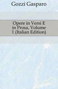 Opere in Versi E in Prosa, Volume 1 (Italian Edition)
