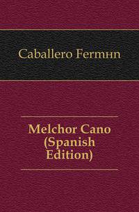 Melchor Cano (Spanish Edition)