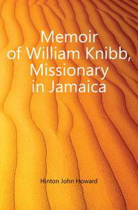 Memoir of William Knibb, Missionary in Jamaica