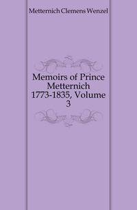 Memoirs of Prince Metternich 1773-1835, Volume 3