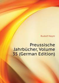 Preussische Jahrbuecher, Volume 35 (German Edition)