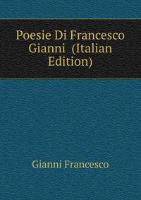 Poesie Di Francesco Gianni ... (Italian Edition)