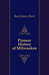 Pioneer History of Milwaukee