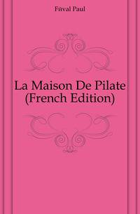 La Maison De Pilate (French Edition)
