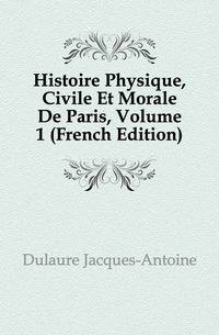 Histoire Physique, Civile Et Morale De Paris, Volume 1 (French Edition)