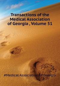 Transactions of the Medical Association of Georgia ..., Volume 51