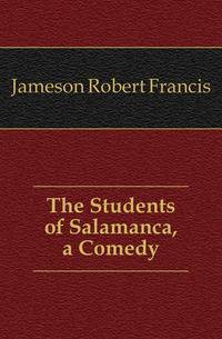 The Students of Salamanca, a Comedy