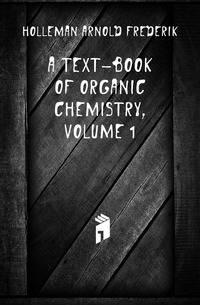 A Text-Book of Organic Chemistry, Volume 1