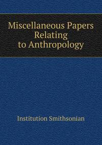 Miscellaneous Papers Relating to Anthropology ...