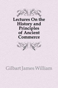 Lectures On the History and Principles of Ancient Commerce