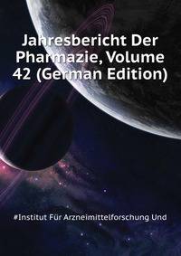 Jahresbericht Der Pharmazie, Volume 42 (German Edition)