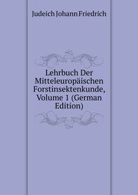 Lehrbuch Der Mitteleuropaeischen Forstinsektenkunde, Volume 1 (German Edition)