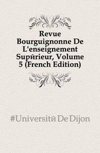 Revue Bourguignonne De L'enseignement Superieur, Volume 5 (French Edition)