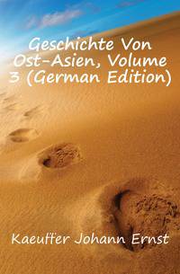 Geschichte Von Ost-Asien, Volume 3 (German Edition)