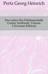 Das Leben Des Feldmarschalls Grafen Neithardt, Volume 3 (German Edition)