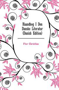 Haandbog I Den Danske Literatur (Danish Edition)