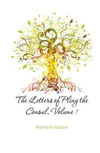 The Letters of Pliny the Consul, Volume 1