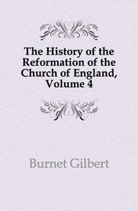 The History of the Reformation of the Church of England, Volume 4