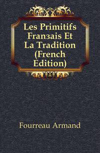 Les Primitifs Francais Et La Tradition (French Edition)