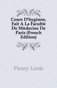 Cours D'hygiene, Fait A La Faculte De Medecine De Paris (French Edition)