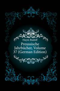 Preussische Jahrbuecher, Volume 37 (German Edition)