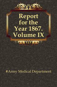 Report for the Year 1867.Volume IX