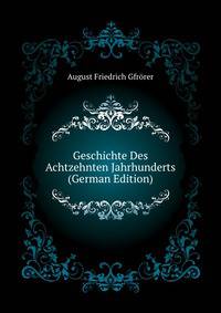 Geschichte Des Achtzehnten Jahrhunderts (German Edition)
