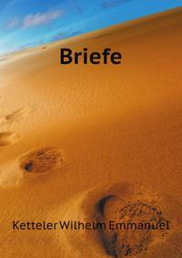 Briefe Von Und an W.E. Freiherrn Von Ketteler, Herausg. Von J.M. Raich (German Edition)