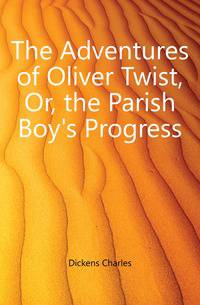 The Adventures of Oliver Twist, Or, the Parish Boy's Progress