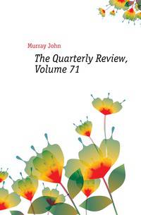 The Quarterly Review, Volume 71