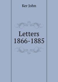Letters ... 1866-1885
