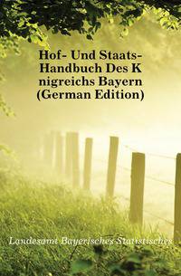 Hof- Und Staats-Handbuch Des Koenigreichs Bayern (German Edition)