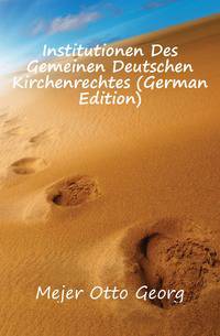 Institutionen Des Gemeinen Deutschen Kirchenrechtes (German Edition)