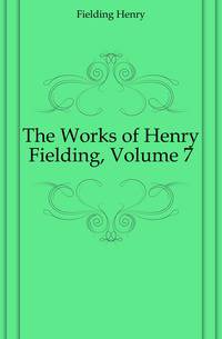 The Works of Henry Fielding, Volume 7