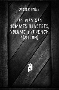 Les Vies Des Hommes Illustres, Volume 7 (French Edition)