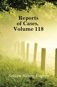 Reports of Cases, Volume 118