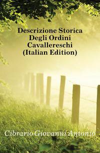 Descrizione Storica Degli Ordini Cavallereschi (Italian Edition)