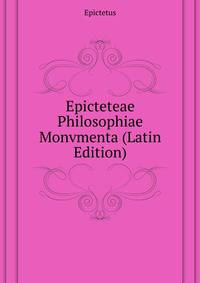 Epicteteae Philosophiae Monvmenta... (Latin Edition)