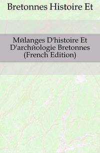 Melanges D'histoire Et D'archeologie Bretonnes (French Edition)