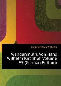 Wendunmuth, Von Hans Wilhelm Kirchhof, Volume 95 (German Edition)