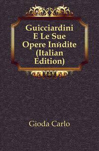 Guicciardini E Le Sue Opere Inedite (Italian Edition)